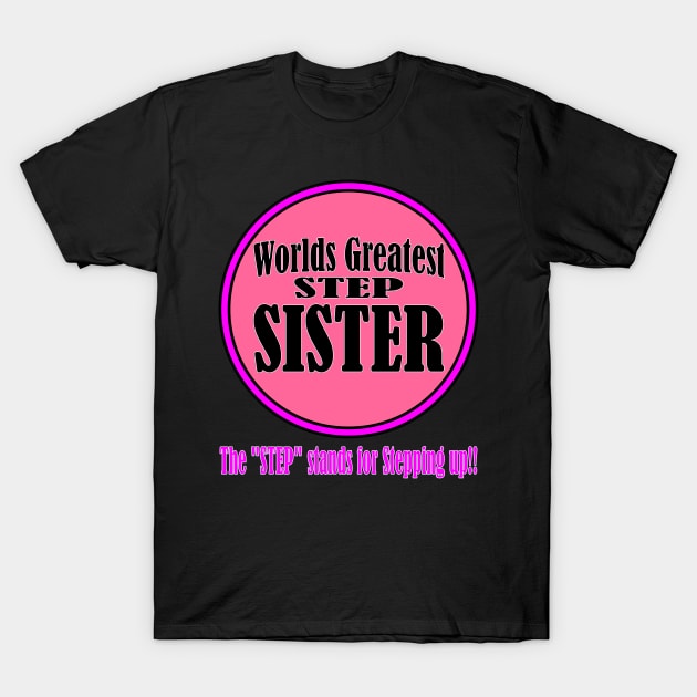 Worlds Greatest Step-Sister T-Shirt by randomwithscott